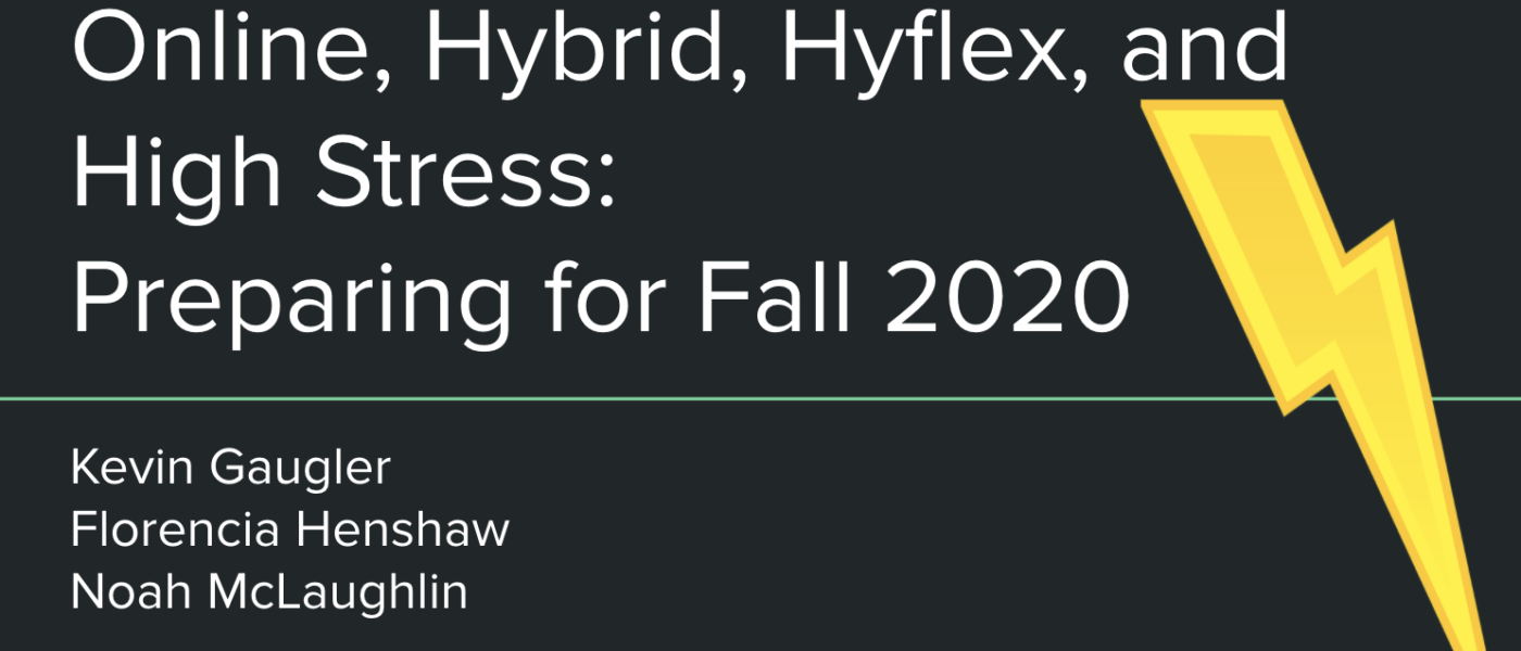 Online, Hybrid, Hyflex, and High Stress: Preparing for Fall 2020