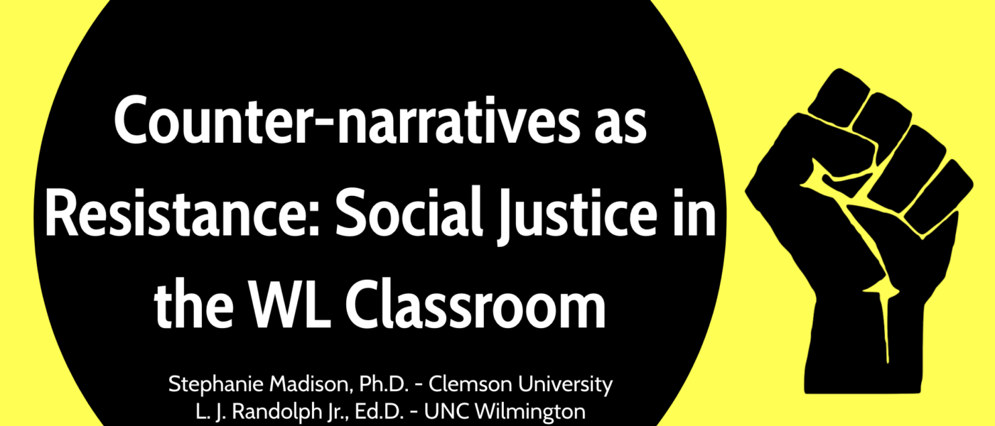 Counter-narratives as Resistance: Social Justice in the WL Classroom