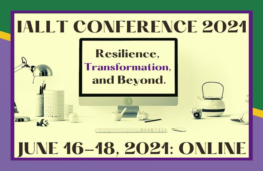 IALLT Conference 2021, June 16-18, 2021: Online - Resilience, Transformation, and Beyond