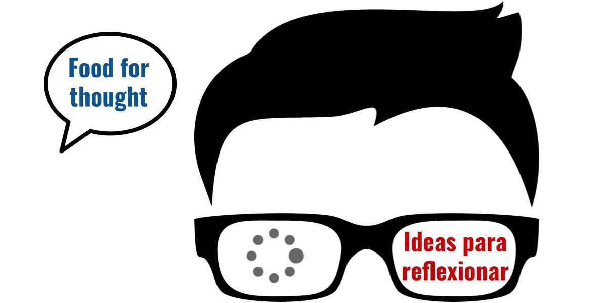 man with glasses, someone says "food for thought" and in his glasses it says "ideas para reflexionar"