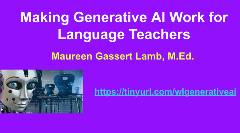 Making Generative AI Work for Language Teachers. Maureen Gassert Lamb, M.Ed. https://tinyurl.com/wlgenerativeai; photo of robot