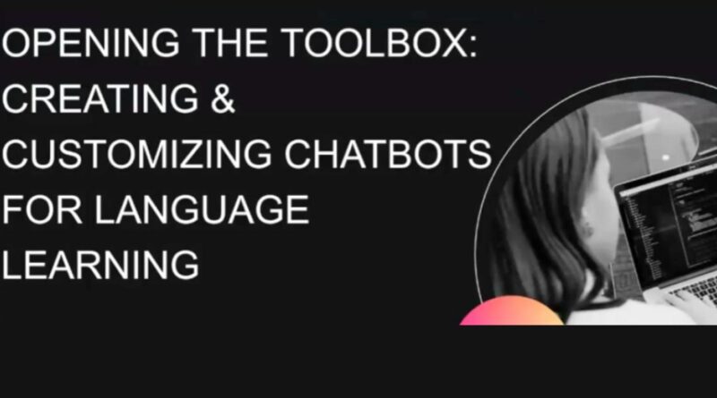 opening the toolbox: creating and customizing chatbots for language learning