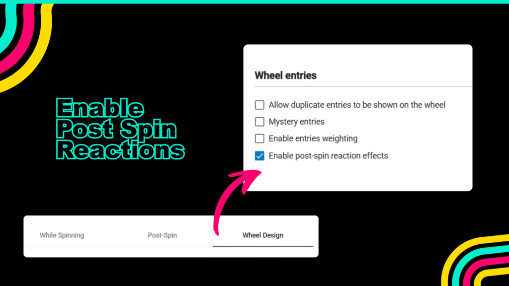 Picture 4 - How to enable post-spin reactions for each wheel choice - wheel design - wheel entries: allow duplicate entries to be shown on the wheel, mystery entries, enable entries weighting, enable post-spin reaction effects (checkmarked)