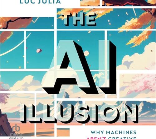 The AI Illusion: Why Machines Aren't Creative, by Luc Julia
