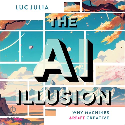 The AI Illusion: Why Machines Aren't Creative, by Luc Julia