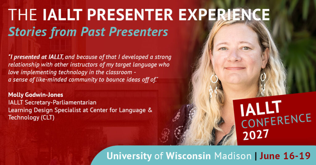 The IALLT Presenter Experience: Stories from Past Presenters - I presented at IALLT, and because of that I developed a strong relationship with other instructors of my target language who love implementing technology in the classroom - a sense of like-minded community to bounce ideas off of. Molly Godwin-Jones, IALLT Secretary-Parliamentarian, Learning Design Specialist at Center for Language & Technology (CLT)
